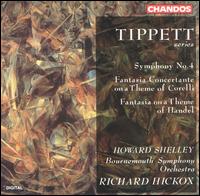 Tippet: Symphony No. 4; Fantasia Concertante on a Theme of Corelli; Fantasia on a Theme of Handel von Richard Hickox