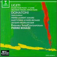 Gyorgy Ligeti: Etudes Pour Piano; Trio Pour Violon, Cor et Piano; Franco Donatoni: Tema; Cadeau von Pierre Boulez