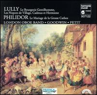 Lully: Le Bourgeois Gentilhomme; Philidor: Le Mariage de la Grosse Cathos von London Oboe Band