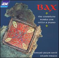 Bax: The Complete Works for Cello & Piano von Bernard Gregor-Smith