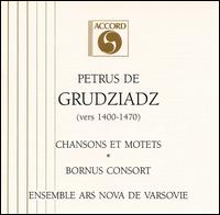 Petrus de Grudziadz: Chansons and Motets von Ars Nova Ensemble