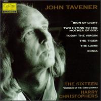 John Tavener: Ikon of Light; Two Hymns to the Mother of God; Today the Virgin; The Tiger; The Lamb; Eonia von Harry Christophers