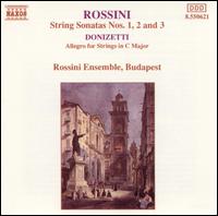 Rossini: String Sonatas Nos. 1, 2, & 3; Donizetti: Allegro for Strings von Rossini Ensemble, Budapest