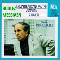 Pierre Boulez: Le Marteau Sans Maître; Sonatine; Olivier Messiaen: 7 Haïkaï von Pierre Boulez