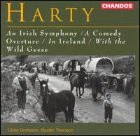 Harty: An Irish Symphony; A Comedy Overture; In Ireland; With the Wild Geese von Ulster Orchestra