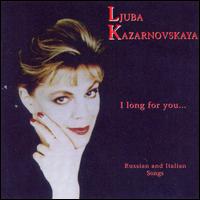 I long for you...(Russian and Italian songs) von Ljuba Kazarnovskaya