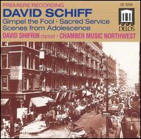 David Schiff: Gimpel the Fool; Sacred Service; Scenes from Adolescence von Northwest Chamber Music