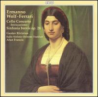 Ermanno Wolf-Ferrari: Cello Concerto "Invocazione"; Sinfonia brevis Op. 28 von Alun Francis