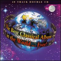 The Best Classical Album in the World... Ever! von Various Artists