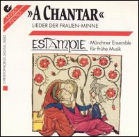 A Chantar: Lieder der Frauen-Minne von Estampie - Münchner Ensemble Für Frühe Musik