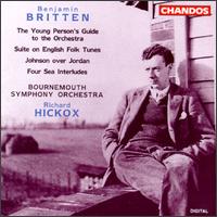 Benjamin Britten: The Young Person's Guide to the Orchestra; Suite on English folk Tunes; Johnson over Jordan von Richard Hickox