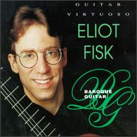 Guitar Virtuoso: Baroque Guitar von Eliot Fisk