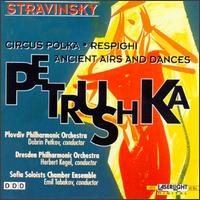 Stravinsky: Petrouchka/Circus Polka For A Young Elephant/Respighi: Ancient Airs And Dances von Various Artists