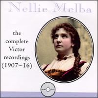 Nellie Melba: The Complete Victor Recordings (1907-1916) von Nellie Melba