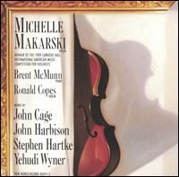 Michelle Makarski plays John Cage, John Harbison, Stephen Hartke, Yehudi Wyner von Michelle Makarski