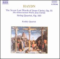 Haydn: The Seven Last Words of Jesus Christ, Op. 51; String Quartet, Op. 103 von Kodaly Quartet