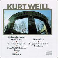 Kurt Weill: Zu Potsdam under den Eichen; Berliner Requiem; Four Walt Whitman Songs; Kiddush; etc. von Various Artists