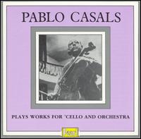 Pablo Casals Plays Works for Cello and Orchestra von Pablo Casals