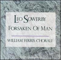 Leo Sowerby: Forsaken of Man von William Ferris Chorale