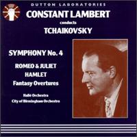Tchaikovsky: Hamlet/Symphony No.4/Romeo And Juliet von Constant Lambert