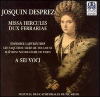 Josquin Desprez: Missa Hercules Dux Ferrariae von A Sei Voci