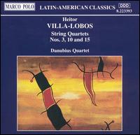 Villa-Lobos: String Quartets Nos. 3, 10 and 15 von Danubius String Quartet