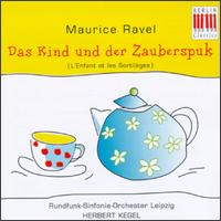 Maurice Ravel: Das Kind Und Der Zauberspuk von Herbert Kegel