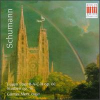 Robert Schumann: Organ Works Op. 56 & Op. 60 von Gunter Metz