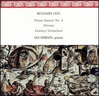 Benjamin Lees: Piano Sonata No. 4; Mirrors: Fantasy Variations von Ian Hobson