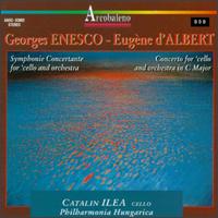 Enesco: Symphonie Concertante, Op. 8; d'Albert: Cello Concerto, Op. 20 von Catalin Ilea