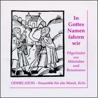 In Gottes Namen Fahren Wir, Pilgerlieder Aus Mittelalter Und Renaissance von Odhecaton