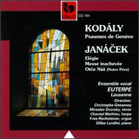 Zoltan Kodály: Psaumes de Genève; Leos Janácek: Elégie; Messe inachevée; Otce Nás (Notre Père) von Various Artists