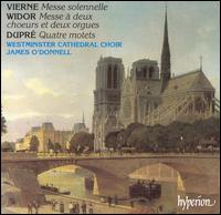 Vierne: Messe solennelle; Widor: Messe à deux choeurs et deux orgues; Dupré: Quatre motets von Westminster Cathedral Choir
