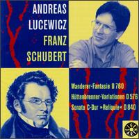 Franz Schubert: Wanderer-Fantasie; Hüttenbrenner-Variationen; Sonata C-Dur "Reliquie" von Andreas Lucewicz