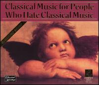 Classical Music for People Who Hate Classical Music von Various Artists