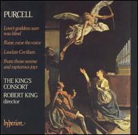 Purcell: Love's goddess sure was blind; Raise, raise the voice; Laudate Ceciliam; From those serene and rapturous joy von King's Consort