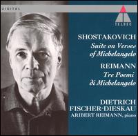 Shostakovich: Suite on Verses of Michelangelo; Reimann: Tre Poemi di Michelangelo von Dietrich Fischer-Dieskau