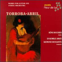 Torroba & Abril: Works for Guitar and String Orchestra von Remi Boucher