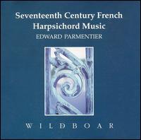 Seventeenth Century French Harpsichord Music von Edward Parmentier