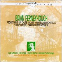 Brian Ferneyhough: Prometheus; La chute d'lcare/On Stellar Magnitudes/Superscriptio/Carceri d'Invenzione III von Various Artists