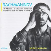 Rachmaninov: Sonata No.2/6 Moments Musicaux, Op.16/Variations On A Theme of Corelli, Op.42 von Roger Muraro