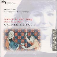 Sweet Is the Song: Music of the Troubadours & Trouvéres von Catherine Bott