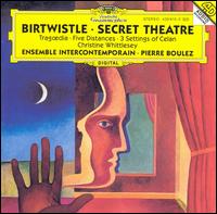 Birtwistle: Tragoedia/Five Distances/Three Settings Of Celan/Secret Theatre von Pierre Boulez