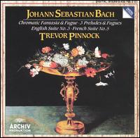 Bach: Chromatische Fantasie & Fuge; 3 Präludien & Fugen von Trevor Pinnock