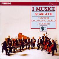 Scarlatti: 6 Sinfonie di Concerto Grosso; 3 Concerti von I Musici