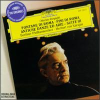 Ottorino Respighi: Fontane di Roma; Pini di Roma; Antiche Danze ed Arie - Suite III von Herbert von Karajan
