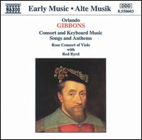 Gibbons: Consort and Keyboard Music; Songs and Anthems von Rose Consort of Viols