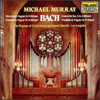 Bach: Toccata & Fugue in D minor; Prelude & Fugue in B minor; Concerto No. 2 in A minor; Prelude & Fugue in D major von Michael Murray