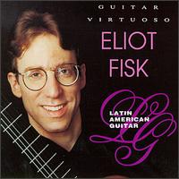 Guitar Virtuoso: Latin American Guitar von Eliot Fisk