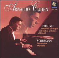 Brahms: Variations and Fugue in B flat on a Theme of Handel; Schumann: Fantasia in C; Arabesque von Arnaldo Cohen